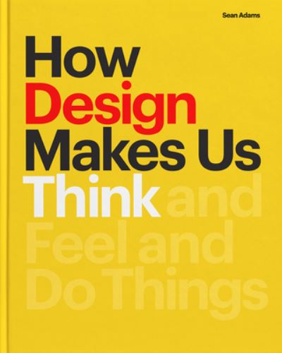 Cover for Sean Adams · How Design Makes Us Think (Hardcover Book) (2021)