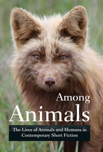 Cover for Midge Raymond · Among Animals: The Lives of Animals and Humans in Contemporary Short Fiction - Among Animals (Hardcover Book) (2018)