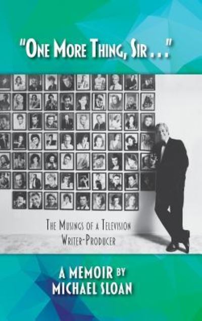 "One More Thing, Sir . . ." - The Musings of a Television Writer-Producer (hardback) - Michael Sloan - Books - BearManor Media - 9781629334721 - July 4, 2019