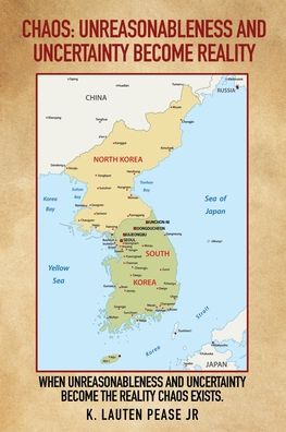 Chaos: Unreasonableness and Uncertainty Become Reality: When Unreasonableness and Uncertainty Become the Reality Chaos Exists. - Pease, K Lauten, Jr - Livres - Mill City Press, Inc. - 9781630505721 - 30 avril 2020