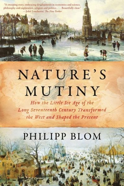 Cover for Philipp Blom · Nature's Mutiny - How the Little Ice Age of the Long Seventeenth Century Transformed the West and Shaped the Present (Paperback Book) (2020)