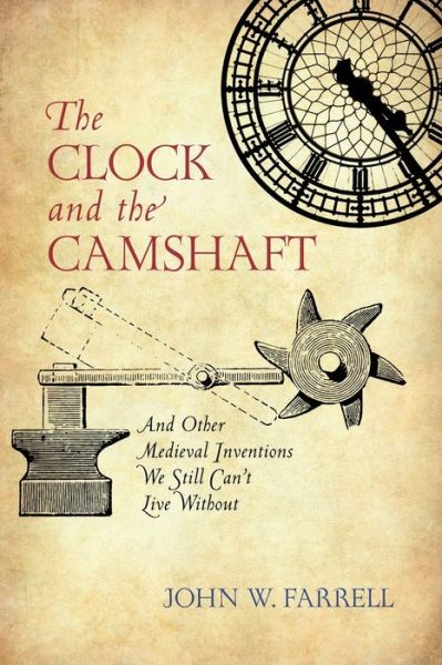 Cover for John W. Farrell · The Clock and the Camshaft: And Other Medieval Inventions We Still Can't Live Without (Paperback Book) (2020)