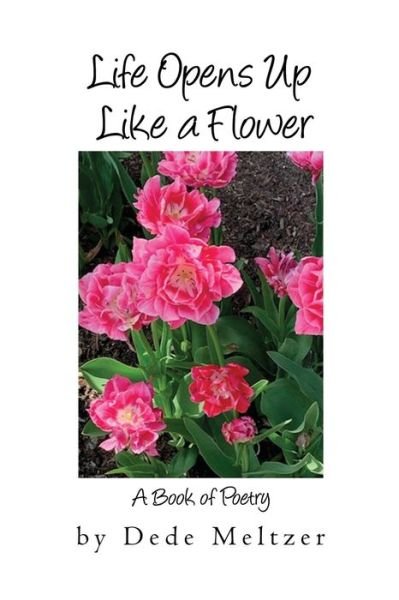 Cover for Dede Meltzer · Life Opens Up Like a Flower (Paperback Book) (2021)