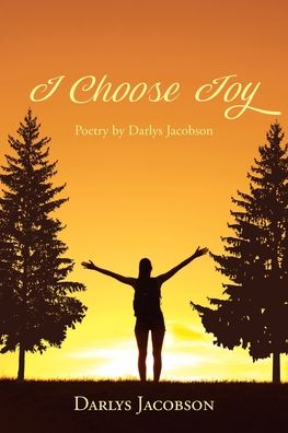 I Choose Joy - Darlys Jacobson - Livros - Christian Faith Publishing, Inc. - 9781639036721 - 8 de março de 2022