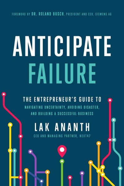 Cover for Lak Ananth · Anticipate Failure: The Entrepreneur's Guide to Navigatin Uncertainty, Avoiding Disaster, and Building a Successful Business (Gebundenes Buch) (2022)