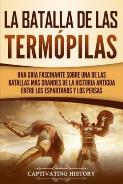 La Batalla de las Termopilas - Captivating History - Books - Captivating History - 9781647480721 - December 3, 2019