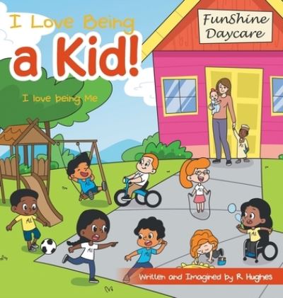 Cover for R Hughes · I Love Being a Kid! (Hardcover Book) (2022)