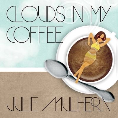 Cover for Julie Mulhern · Clouds in My Coffee (CD) (2016)