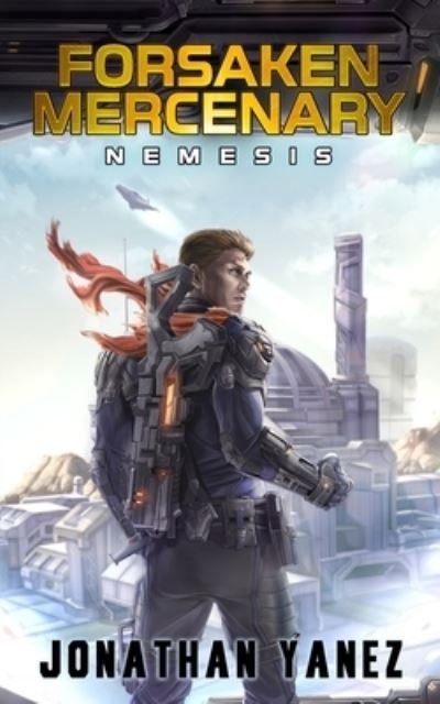 Cover for Jonathan Yanez · Nemesis: A Near Future Thriller - Forsaken Mercenary (Taschenbuch) (2019)