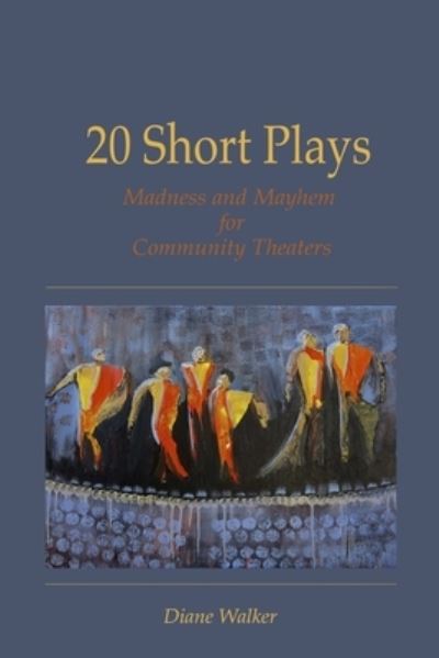 20 Short Plays: Madness and Mayhem for Community Theaters - Diane Walker - Książki - Lulu.com - 9781678042721 - 11 marca 2020