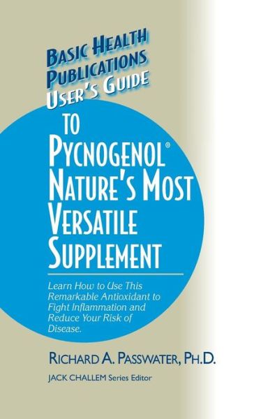 Cover for Richard A. Passwater · User's Guide to Pycnogenol: Learn How to Use This Remarkable Antioxidant to Fight Inflammation and Reduce Your Risk of Disease - Basic Health Publications User's Guide (Hardcover Book) (2005)