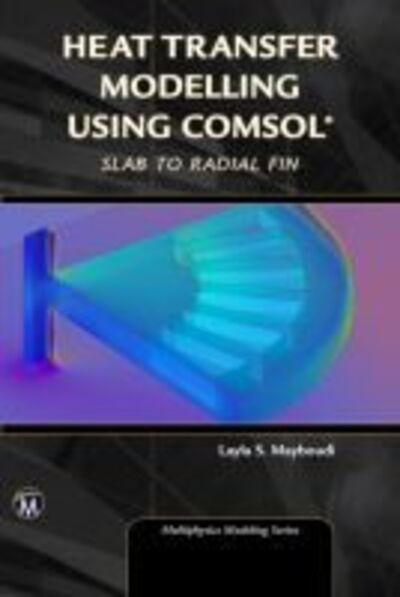 Cover for Layla Mayboudi · Heat Transfer Modelling Using COMSOL: From Slab to Radial Fin (Hardcover Book) (2018)