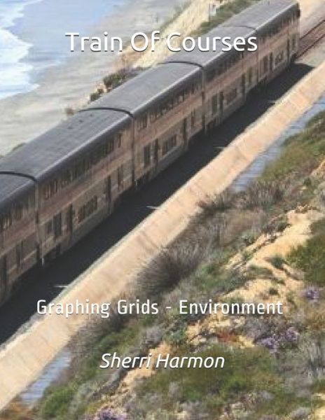 Train of Courses - Sherri Harmon - Livros - Independently Published - 9781706257721 - 7 de novembro de 2019