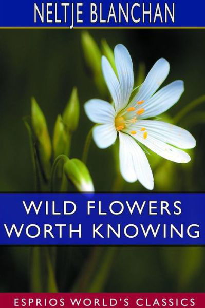 Neltje Blanchan · Wild Flowers Worth Knowing (Esprios Classics) (Paperback Book) (2024)