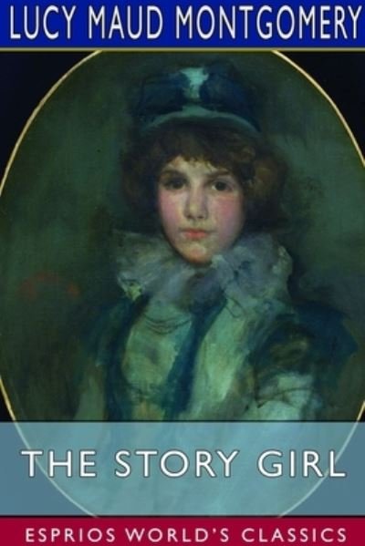 Cover for Lucy Maud Montgomery · The Story Girl (Esprios Classics) (Pocketbok) (2023)