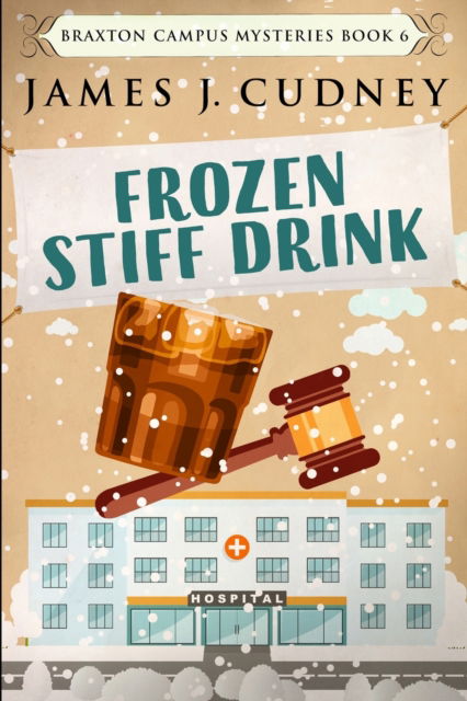 Cover for James J Cudney · Frozen Stiff Drink (Braxton Campus Mysteries Book 6) (Paperback Book) (2021)