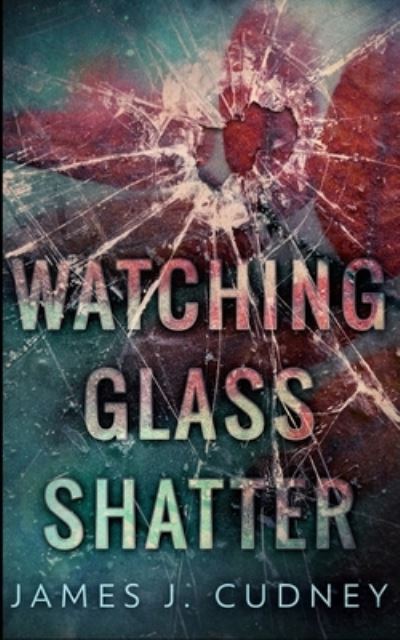 Cover for James J Cudney · Watching Glass Shatter (Perceptions Of Glass Book 1) (Paperback Book) (2021)