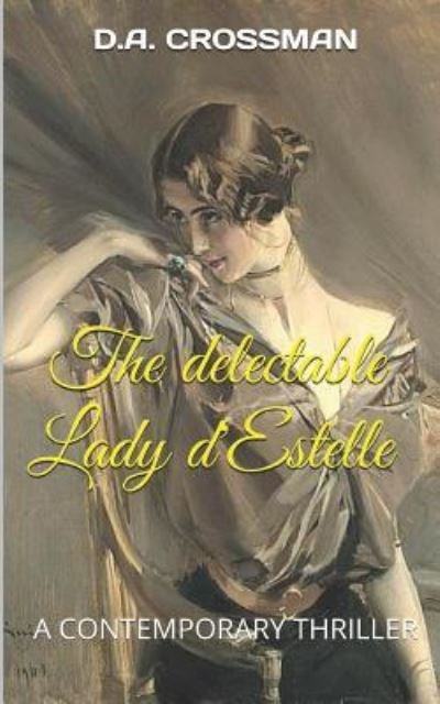 The Delectable Lady d'Estelle - D A Crossman - Bøger - Independently Published - 9781723412721 - 31. juli 2018