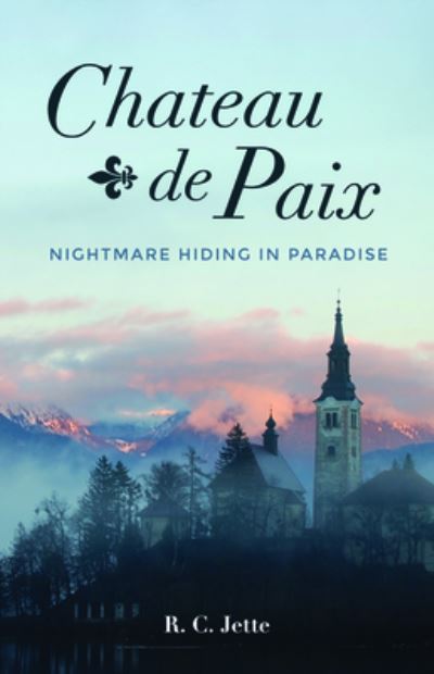 Cover for R C Jette · Chateau de Paix: Nightmare Hiding in Paradise (Paperback Book) (2020)