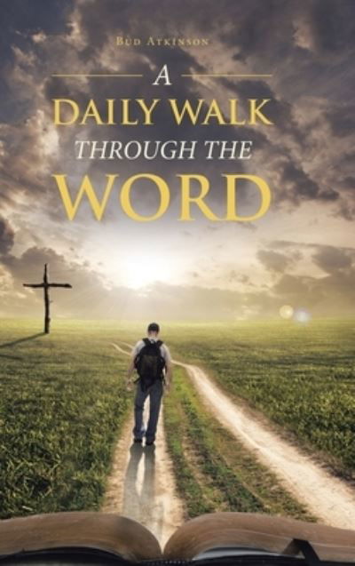 Cover for Bud Atkinson · A Daily Walk Through the Word (Hardcover Book) (2019)