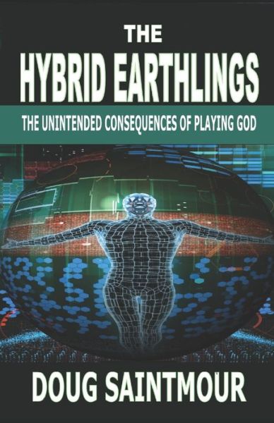 Cover for Doug Saintmour · The Hybrid Earthlings: The Unintended Consequences of Playing God (Pocketbok) (2018)