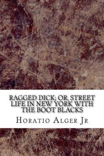 Cover for Horatio Alger · Ragged Dick; or, Street Life in New York with the Boot Blacks (Taschenbuch) (2018)
