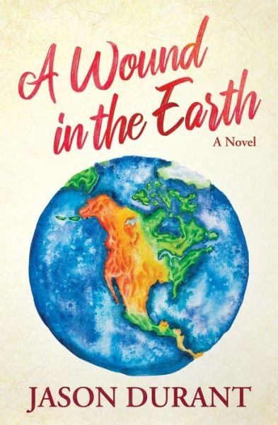 A Wound in the Earth - Jason Durant - Livros - George H. Olson - 9781733440721 - 24 de maio de 2021