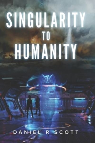 Daniel R Scott · Singularity to Humanity - Humanity Transformed (Paperback Book) (2020)