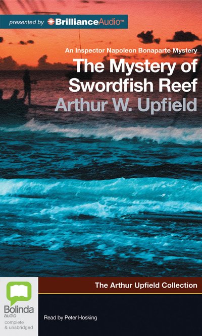 Cover for Arthur Upfield · The Mystery of Swordfish Reef (Inspector Napoleon Bonaparte Mysteries: the Arthur Upfield Collection) (Audiobook (CD)) [Unabridged edition] (2012)
