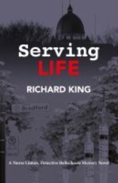 Cover for Richard King · Serving Life: A Nurse Lintion, Detective Bellechasse Mystery Novel - Annie Linton, Gilles Bellechase Mystery (Paperback Book) (2022)