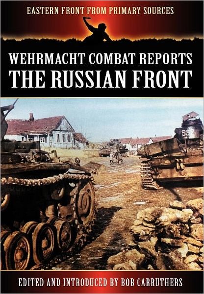 Cover for Bob Carruthers · Wehrmacht Combat Reports: The Russian Front - Eastern Front from Primary Sources (Hardcover bog) (2012)