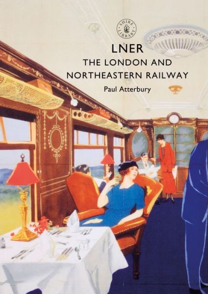 Cover for Paul Atterbury · LNER: The London and North Eastern Railway - Shire Library (Paperback Book) (2018)