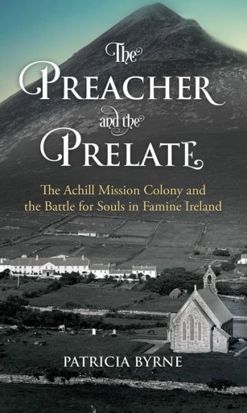 Cover for Patricia Byrne · The Preacher and the Prelate: The Achill Mission Colony and the Battle for Souls in Famine Ireland (Paperback Bog) (2018)