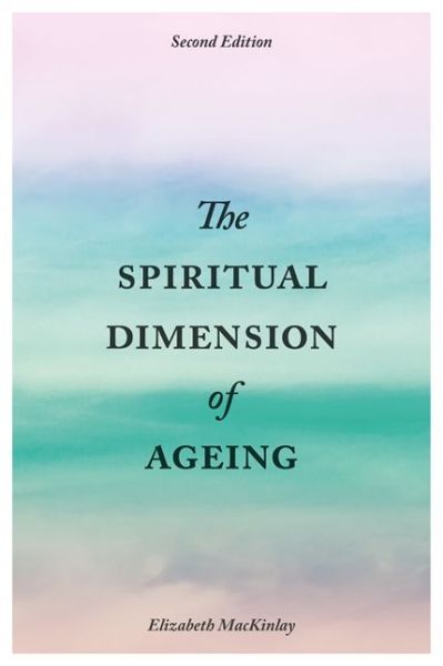 Cover for Elizabeth MacKinlay · The Spiritual Dimension of Ageing, Second Edition (Paperback Book) [2 Revised edition] (2017)