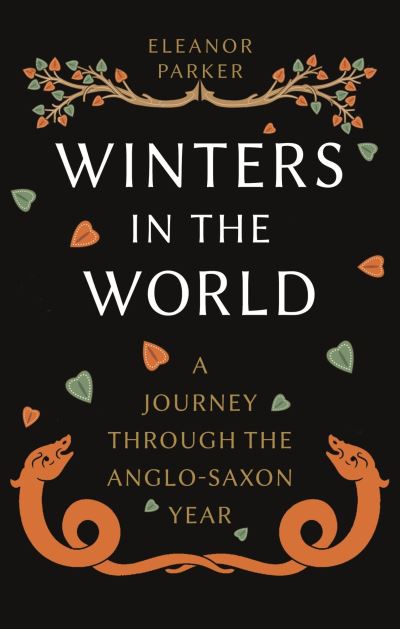 Winters in the World: A Journey through the Anglo-Saxon Year - Eleanor Parker - Books - Reaktion Books - 9781789146721 - August 15, 2022