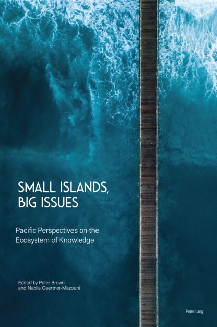 Small Islands, Big Issues: Pacific Perspectives on the Ecosystem of Knowledge - - Books - Peter Lang International Academic Publis - 9781789977721 - June 13, 2023