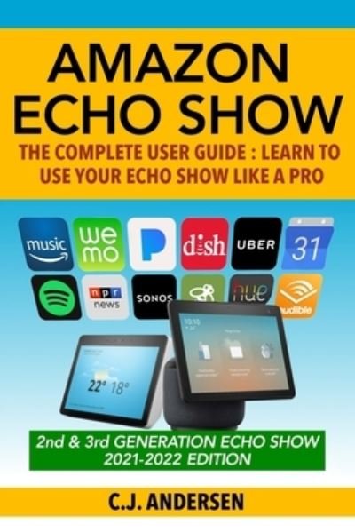 Cover for Cj Andersen · Amazon Echo Show - The Complete User Guide (Paperback Bog) (2018)