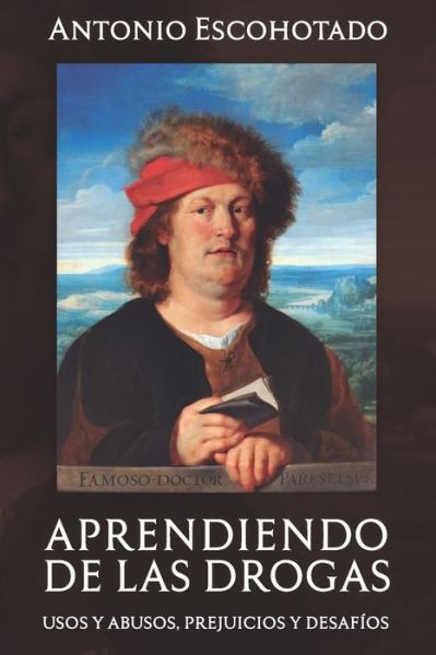 Aprendiendo de Las Drogas: Usos, abusos, prejuicios y desafios - Historia General de las Drogas - Antonio Escohotado - Książki - Independently Published - 9781792719721 - 27 grudnia 2018