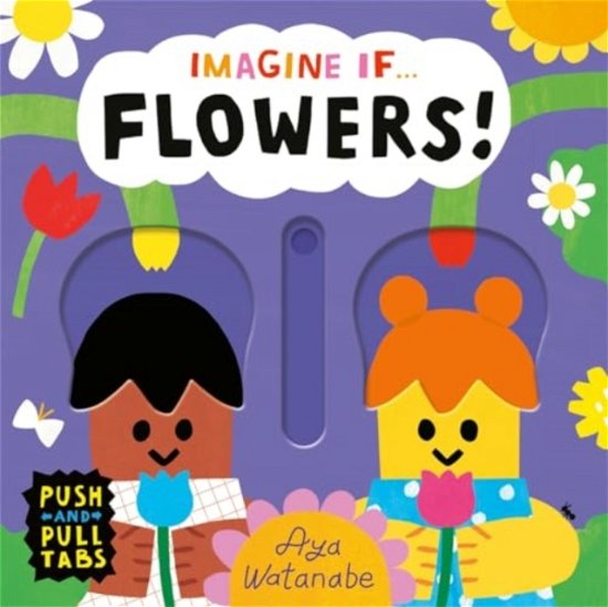 Cover for Aya Watanabe · Imagine if... Flowers!: A Push, Pull, Slide Tab Book - Imagine If... (Board book) (2024)