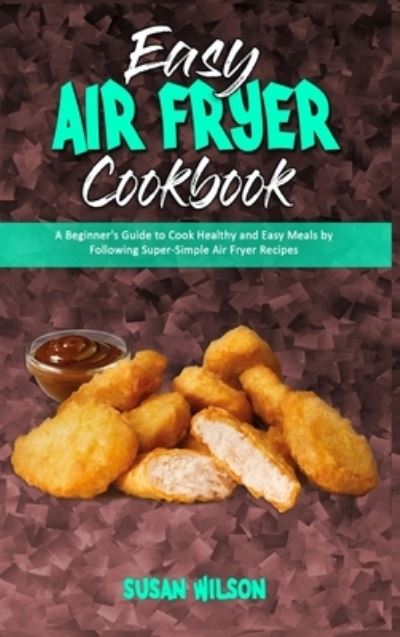 Cover for Susan Wilson · Easy Air Fryer Cookbook (Hardcover Book) (2021)