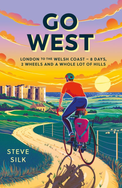 Cover for Steve Silk · Go West: London to the Welsh Coast – 8 Days, 2 Wheels and a Whole Lot of Hills (Paperback Book) (2025)