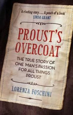 Cover for Lorenza Foschini · Proust's Overcoat: The True Story of One Man's Passion for All Things Proust (Paperback Book) (2011)