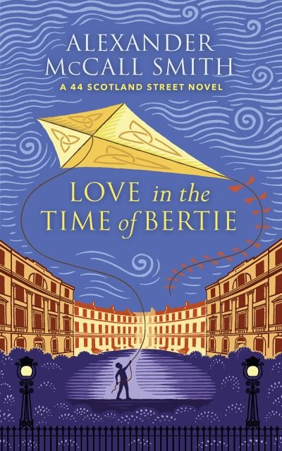 Cover for Alexander McCall Smith · Love in the Time of Bertie: A 44 Scotland Street Novel (Innbunden bok) (2021)