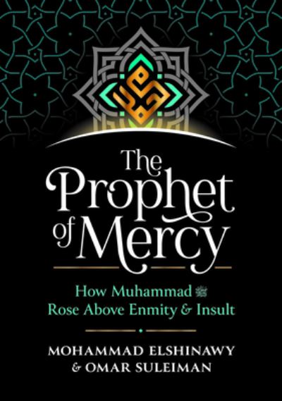 The Prophet of Mercy: How Muhammad Rose Above Enmity Insult - Mohammad Elshinawy - Books - Kube Publishing Ltd - 9781847741721 - May 31, 2022