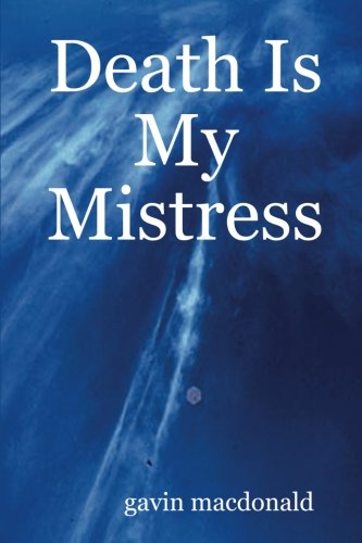 Death is My Mistress - Gavin Macdonald - Livros - Lulu.com - 9781847994721 - 22 de agosto de 2007