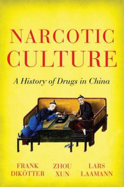 Narcotic Culture: A History of Drugs in China - Frank Dikotter - Książki - C Hurst & Co Publishers Ltd - 9781849044721 - 5 maja 2016