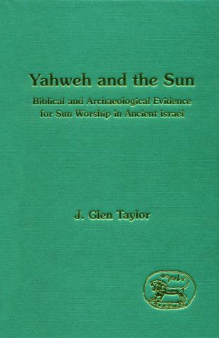 Cover for J. Glen Taylor · Yahweh and the Sun: Biblical and Archaeological Evidence for Sun Worship in Ancient Israel (The Library of Hebrew Bible / Old Testament Studies) (Hardcover Book) (1993)