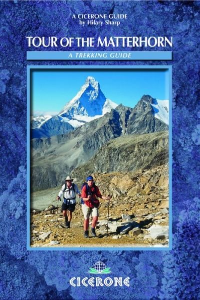 Tour of the Matterhorn: A trekking guide - Hilary Sharp - Books - Cicerone Press - 9781852844721 - 2010