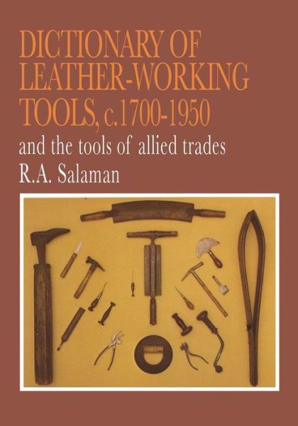 Cover for R. A. Salaman · Dictionary of leather-working tools, c. 1700-1950, and the tools of allied trades (Book) (1996)