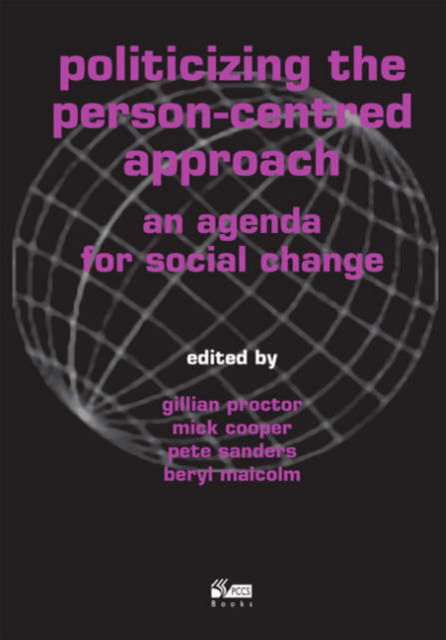 Cover for Politicizing the Person-centred Approach: An Agenda for Social Change (Paperback Book) (2006)